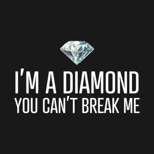 I'm a diamond you can't break me T-Shirt