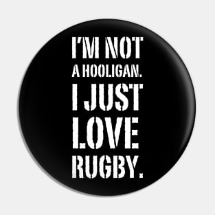 I'm Not A Hooligan. I Just Love Rugby Pin