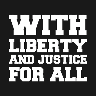 with liberty and justice for all T-Shirt