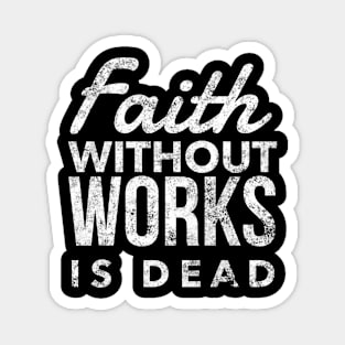 Faith Without Works Is Dead - Sobriety Program Twelve Steps Magnet