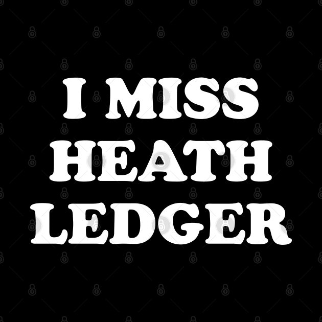 I Miss Heath Ledger by kindacoolbutnotreally