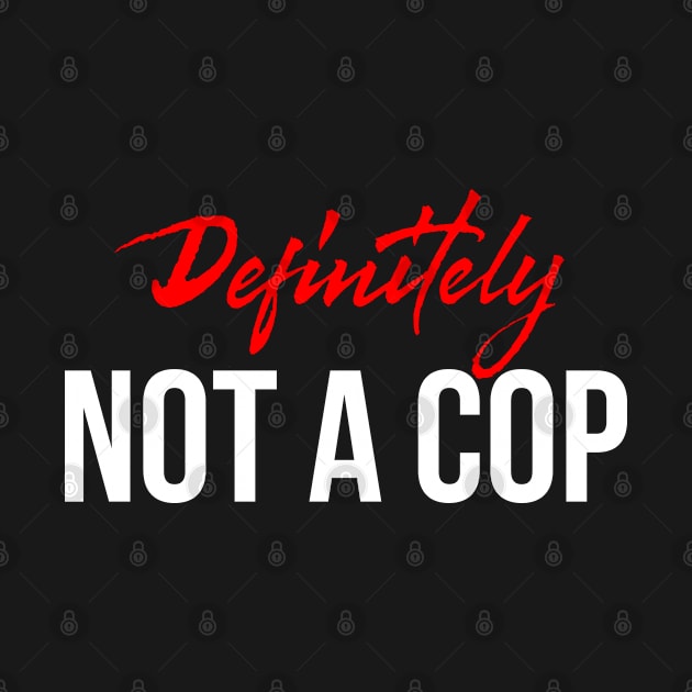 Definitely Not A Cop T-Shirt Costume Gift Idea by ZagachLetters