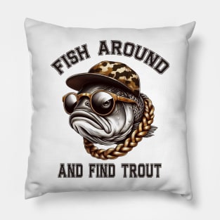 Fish Around and Find Trout Pillow