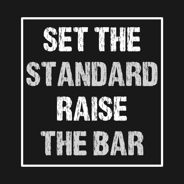 Set the Standard Raise the Bar - Inspirational Motivational Cool by MADesigns