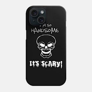 I'm So Handsome It's Scary Funny Mens Boys Halloween Saying Phone Case