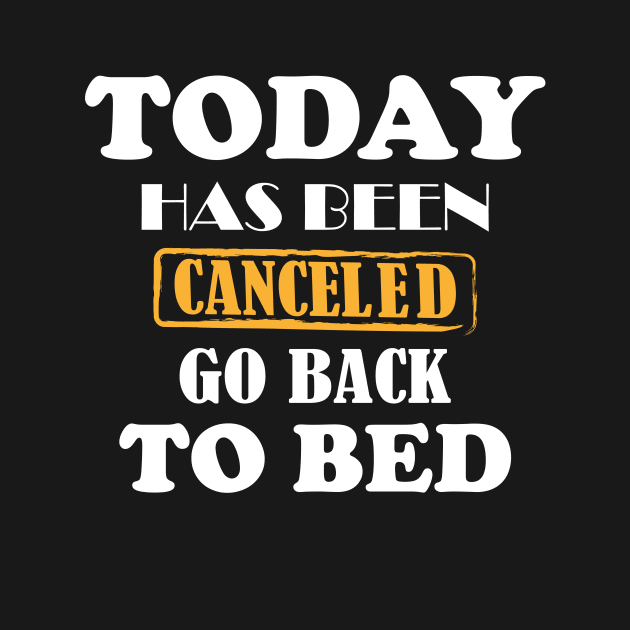 today has been canceled go back to bed by YOUNESS98