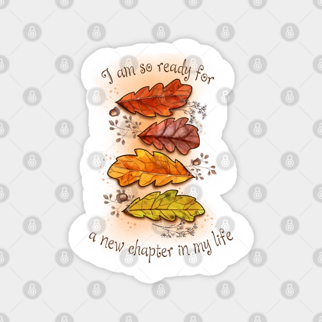 I am so ready for a new chapter in my life Magnet by inazuma