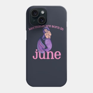 Mermaids are born in JUNE Phone Case