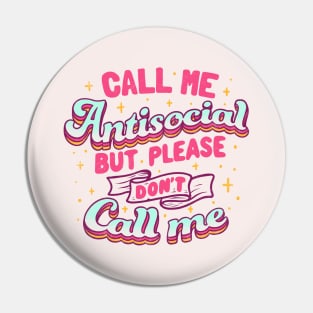 Call Me Antisocial But Please Don't Call Me by Tobe Fonseca Pin