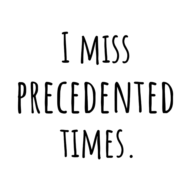 I Miss Precedented Times by FreedoomStudio