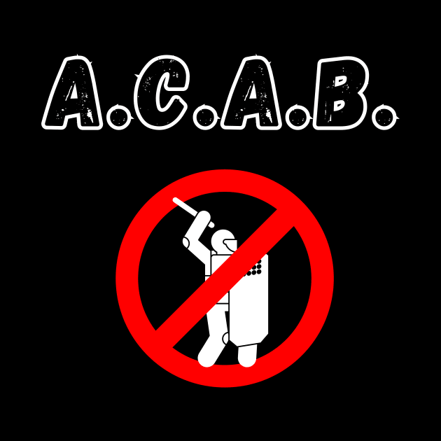 ACAB ALL COPS ARE BASTARDS by Stoiceveryday