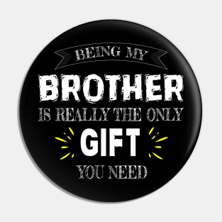 Being my brother is really the only gift you need Pin