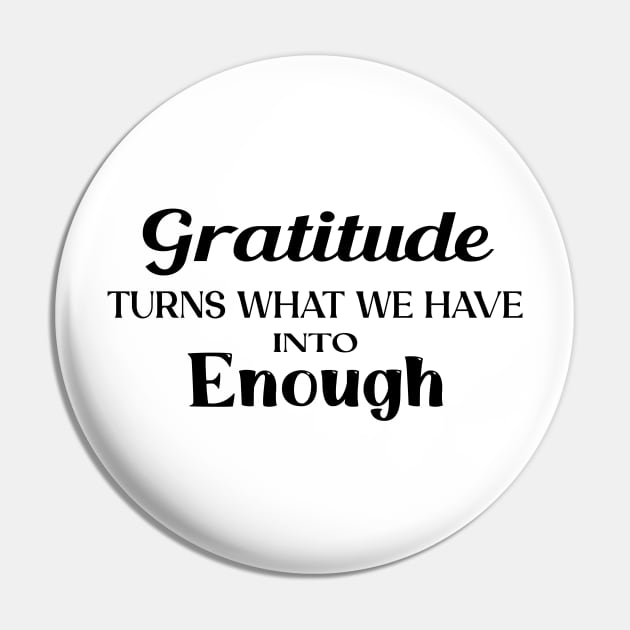 Gratitude turns what we have into enough Pin by TrendyStitch