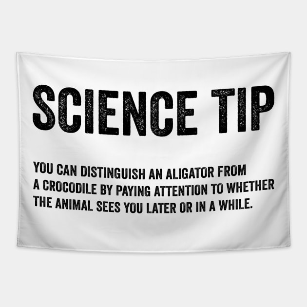 Funny Science Tip - Crocodile Alligator Text Style Black Font Tapestry by Ipul The Pitiks