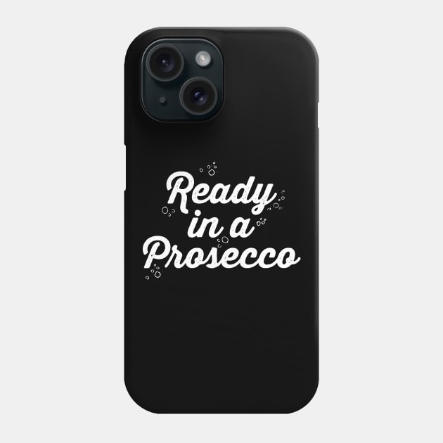 Ready in a Prosecco Phone Case by Safari Shirts