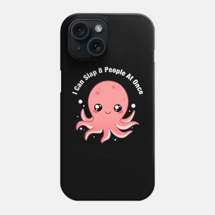 I Can Slap 8 People At Once Funny Octopus Phone Case