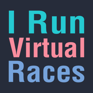 I Run Virtual Races T-Shirt