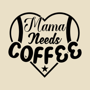 Mama Needs Coffee T-Shirt