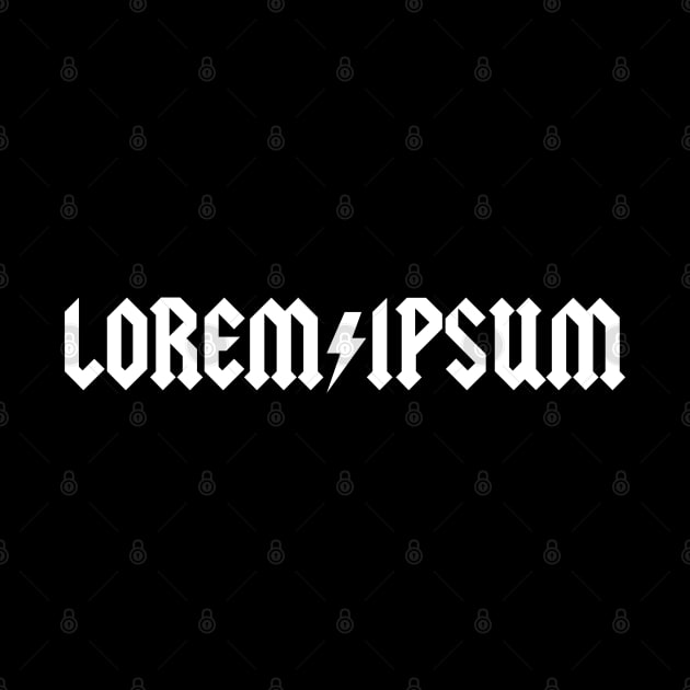 Lorem Ipsum in white – word nerds, designers, publishing – famous latin placeholder saying – music band by thedesigngarden