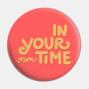 in your own time Pin