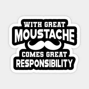 Moustache - With great moustache come with great responsibility Magnet