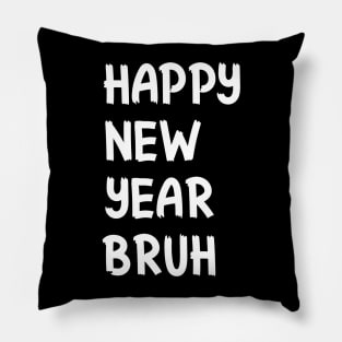 Happy New Year Bruh Bro Dude Funny Jokes Sarcastic Sayings Pillow