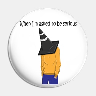 When I'm asked to be serious Pin