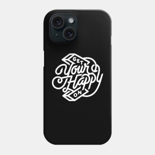 Get Your Happy On Phone Case