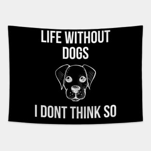 Life Without Dogs I Dont Think So Tapestry