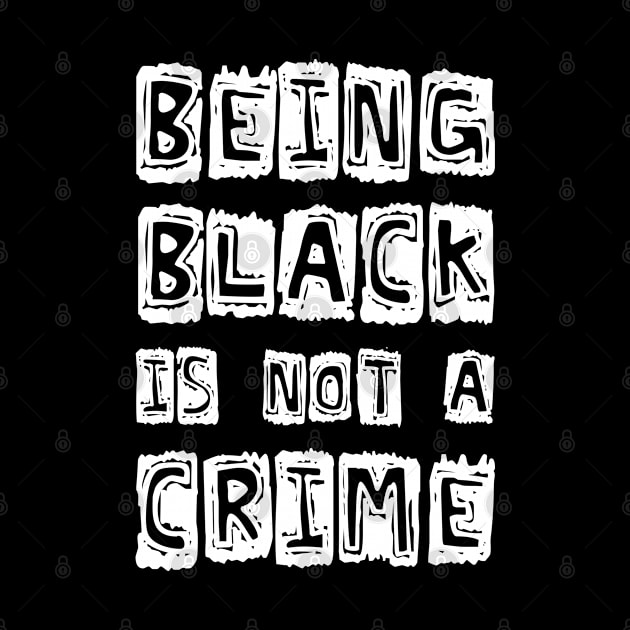 Being Black Is Not A Crime by CF.LAB.DESIGN