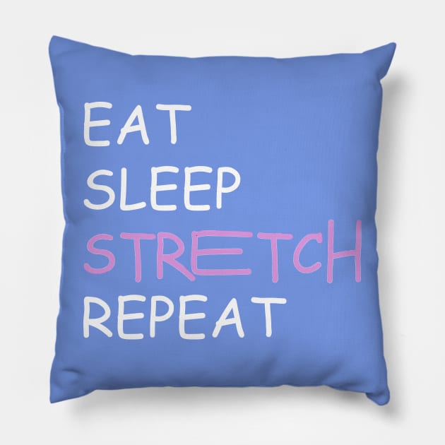 eat sleep stretch repeat Pillow by tita