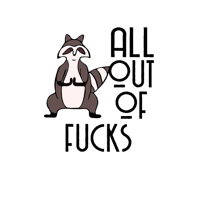 All Out Of Fucks Funny Raccoon by AnnetteNortonDesign