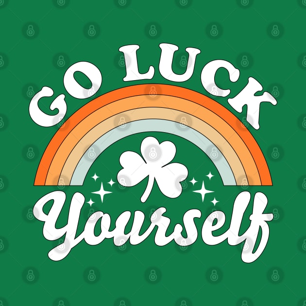 Go Luck Yourself Funny St Patrick's Day by OrangeMonkeyArt