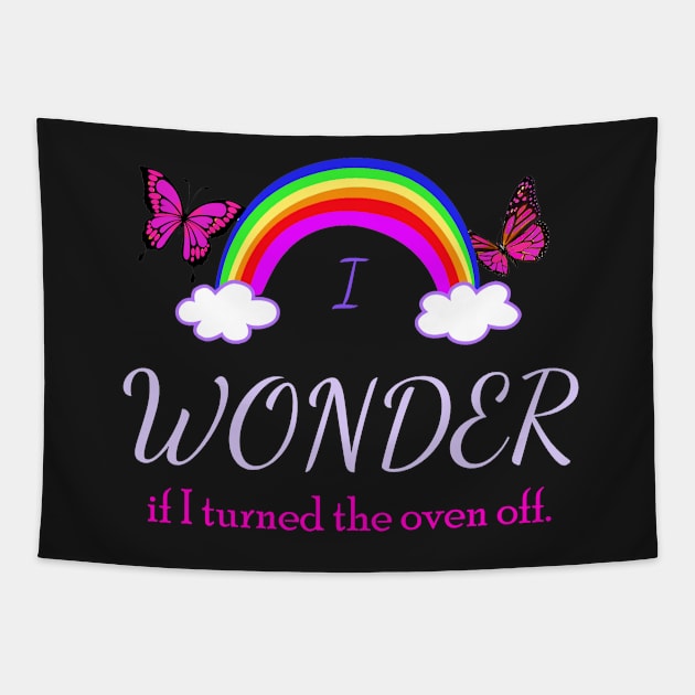 I Wonder if I Turned the Oven Off Tapestry by Klssaginaw