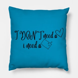 I DON'T need a valentine i need a pillow Pillow