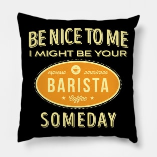 Be Nice To Me I Might Be Your Someday' Coffee BARISTA Pillow