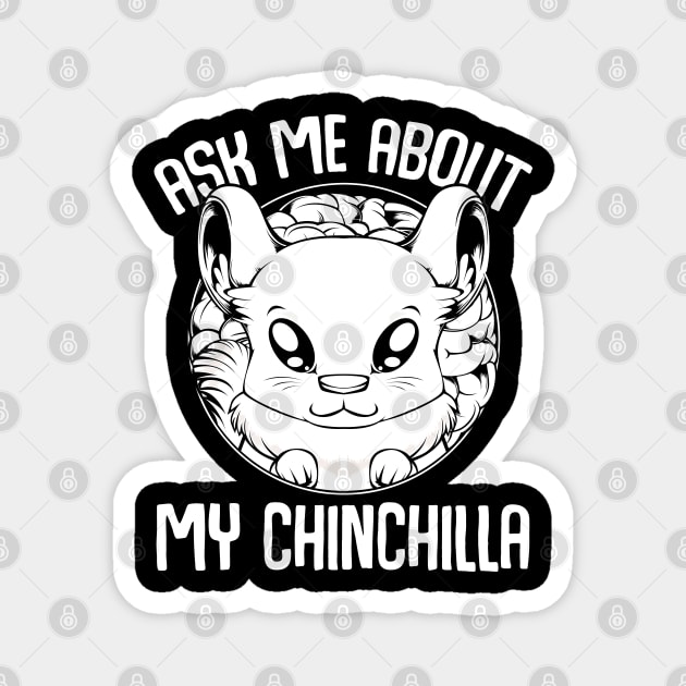 Chinchilla - Ask Me About My Chinchilla - Cute Rodent Animal Magnet by Lumio Gifts