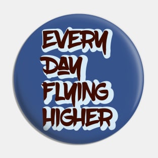 Every Day Flying Higher Pin