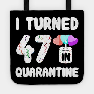 I Turned 47 In Quarantine Tote