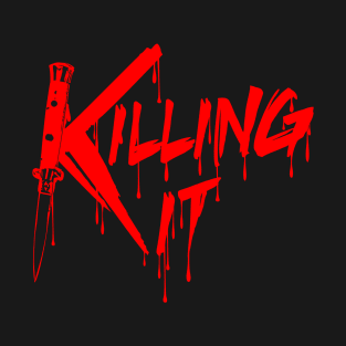 Killing It T-Shirt