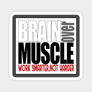 Brain over Muscle Magnet