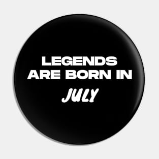 Legends are born in July Pin