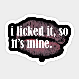 i licked it so its mine Sticker for Sale by mehdiker