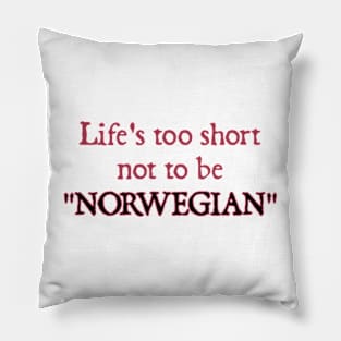 Life's too Short not to be Norwegian Pillow