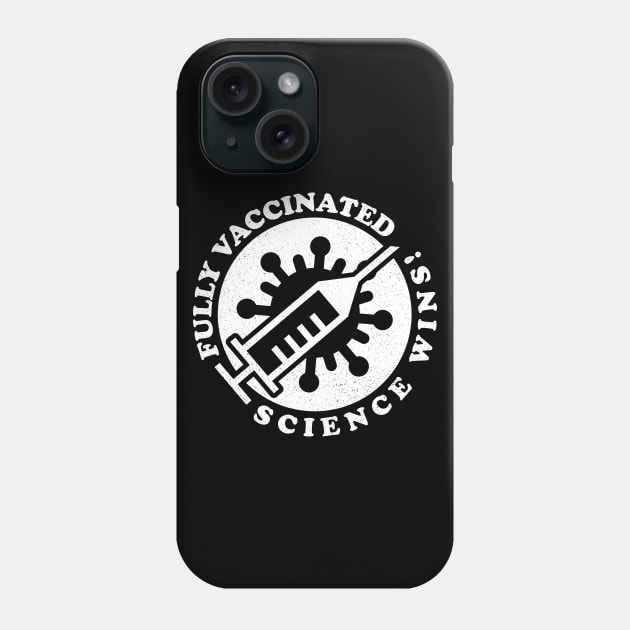 Fully Vaccinated - Science Wins! ✅ Phone Case by Sachpica