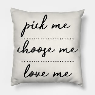 Pick me, choose me, love me Pillow