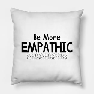 Be More Empathic Pillow