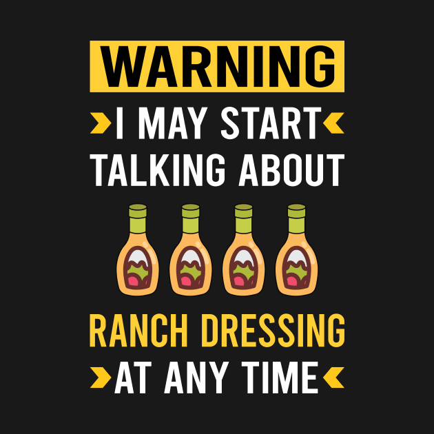 Warning Ranch Dressing by Bourguignon Aror