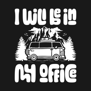 I'll Be In My Office Funny Camping T-Shirt