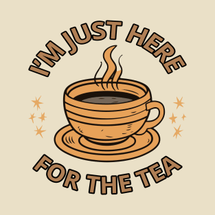 I'm just here for the tea T-Shirt